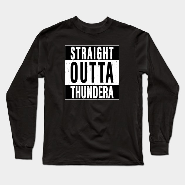 Straight Outta Thundera Long Sleeve T-Shirt by Godot